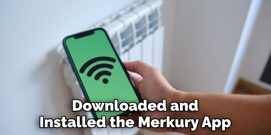 Downloaded and 
Installed the Merkury App