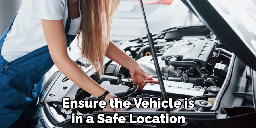 Ensure the Vehicle is in a Safe Location