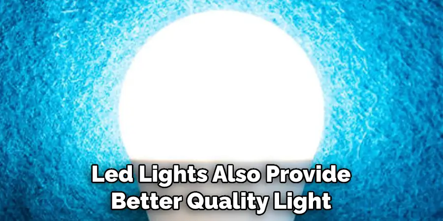 Led Lights Also Provide Better Quality Light