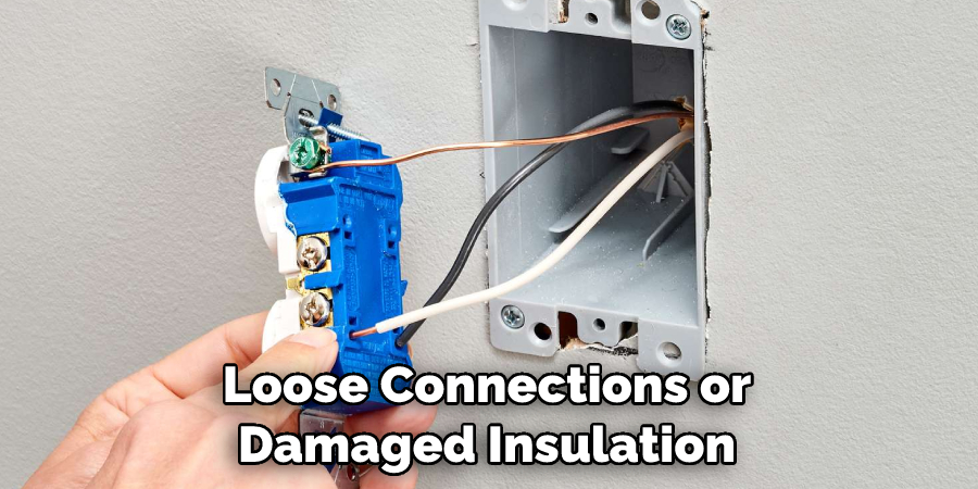 Loose Connections or Damaged Insulation