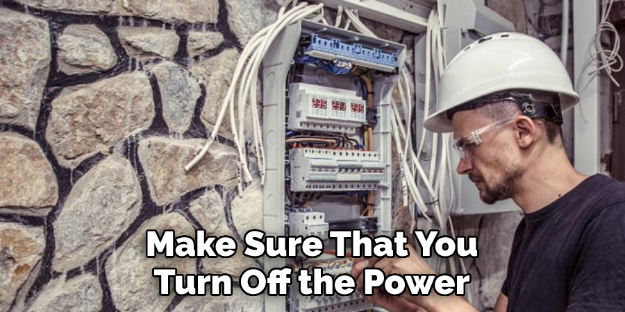 Make Sure That You 
Turn Off the Power