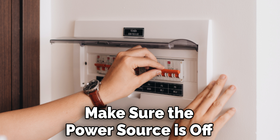Make Sure the Power Source is Off