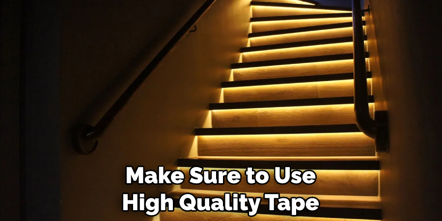 Make Sure to Use High Quality Tape