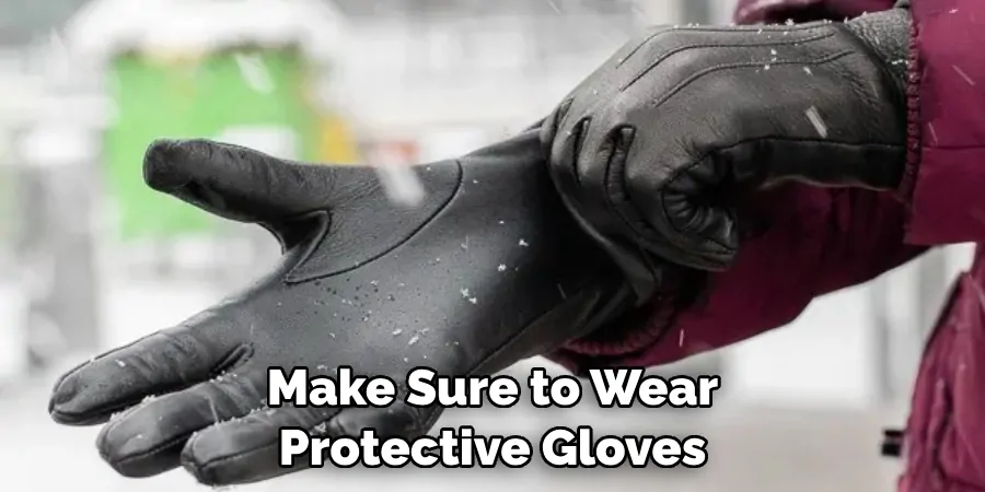 Make Sure to Wear Protective Gloves