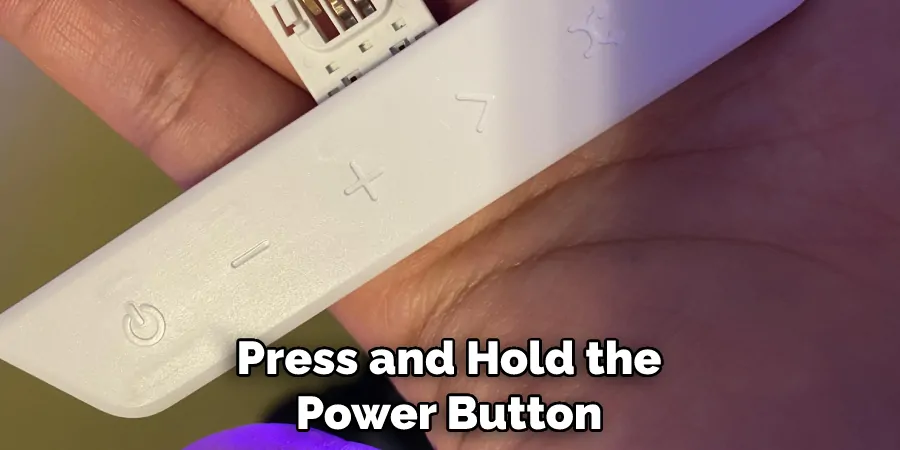 Press and Hold the Power Button