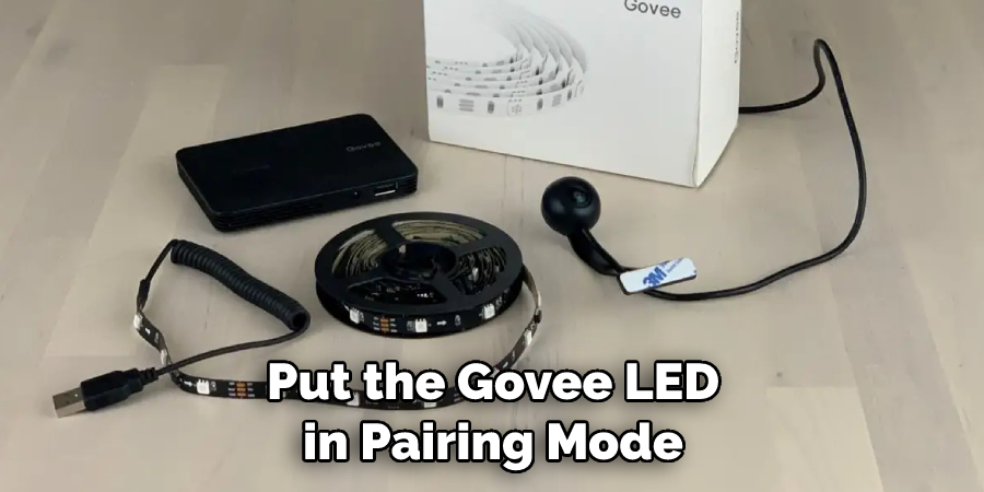 Put the Govee LED in Pairing Mode