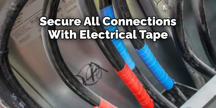Secure All Connections 
With Electrical Tape