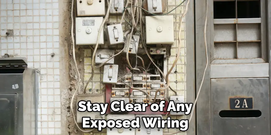Stay Clear of Any Exposed Wiring