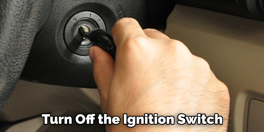 Turn Off the Ignition Switch