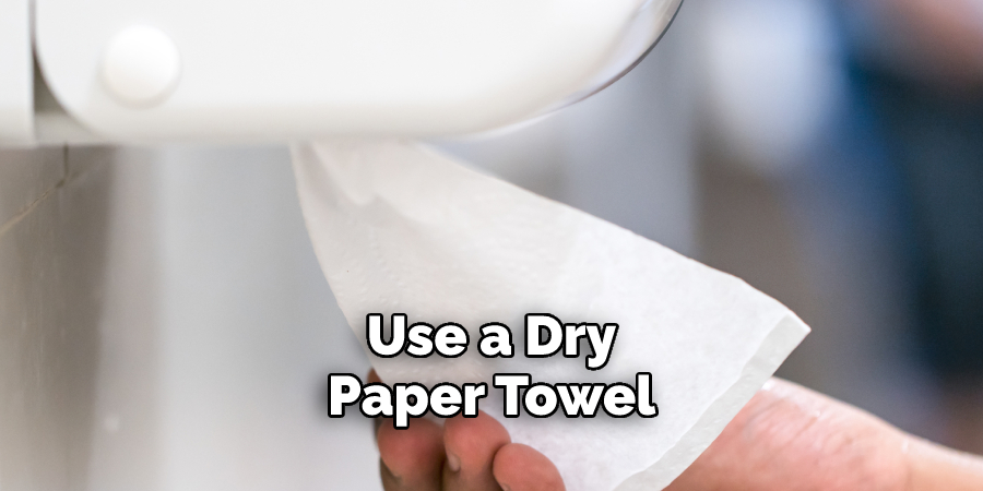 Use a Dry Paper Towel