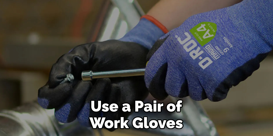 Use a Pair of Work Gloves