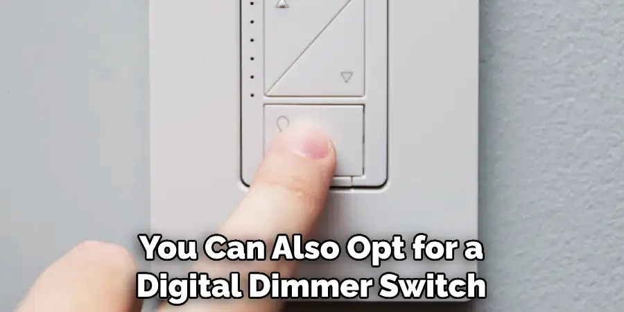 You Can Also Opt for a Digital Dimmer Switch