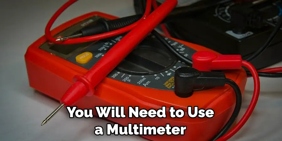 You Will Need to Use a Multimeter