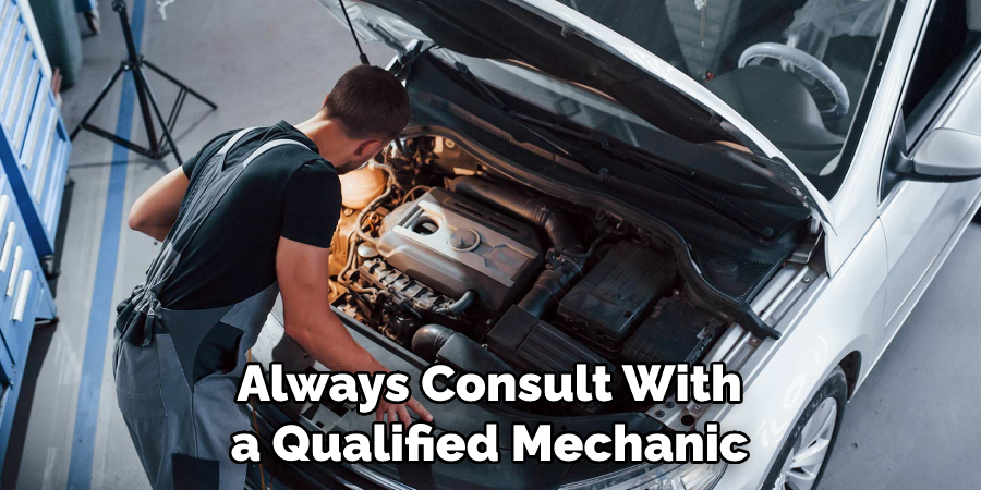 Always Consult With a Qualified Mechanic