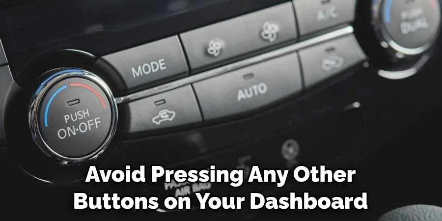 Avoid Pressing Any Other Buttons on Your Dashboard