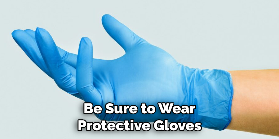 Be Sure to Wear Protective Gloves
