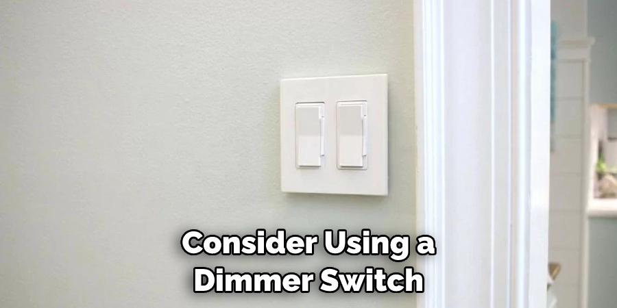 Consider Using a Dimmer Switch