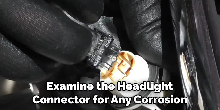 Examine the Headlight Connector for Any Corrosion