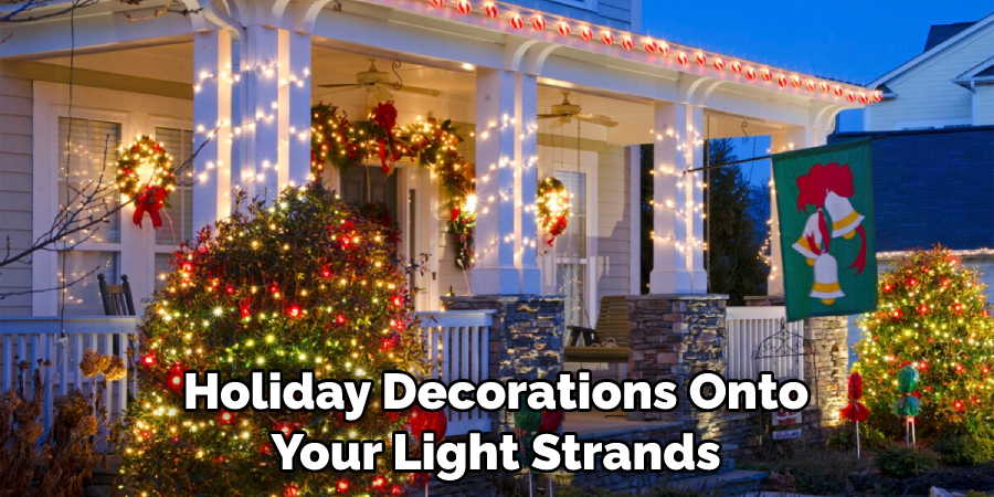 Holiday Decorations Onto Your Light Strands