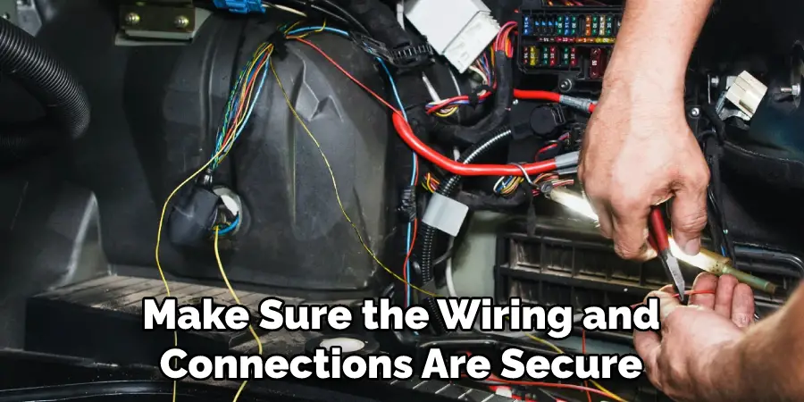 Make Sure the Wiring and Connections Are Secure