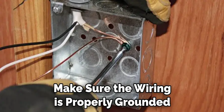 Make Sure the Wiring is Properly Grounded