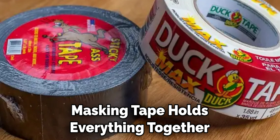 Masking Tape Holds Everything Together