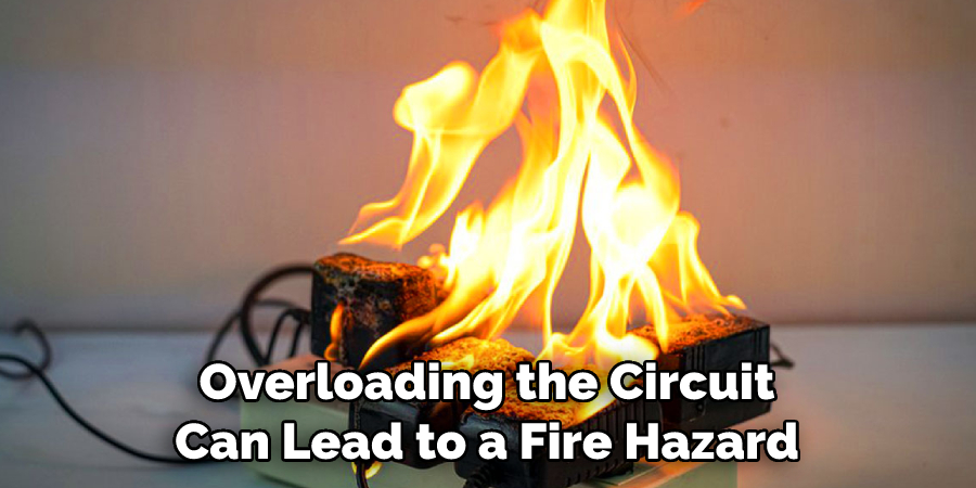 Overloading the Circuit Can Lead to a Fire Hazard