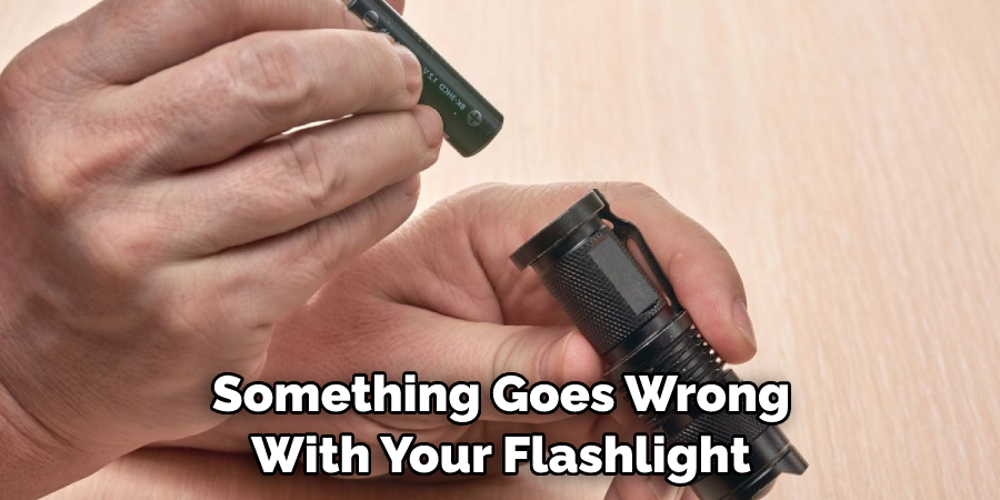 Something Goes Wrong With Your Flashlight