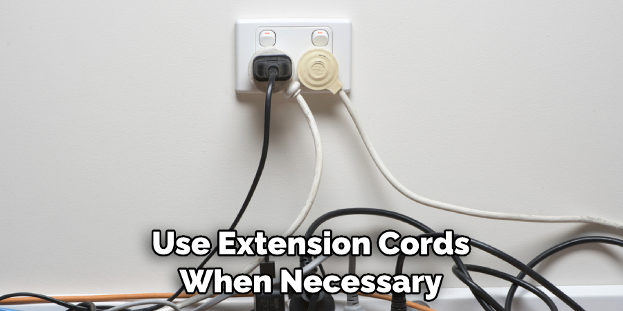 Use Extension Cords When Necessary