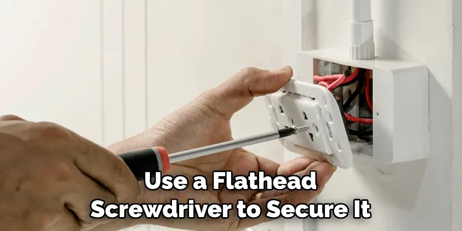 Use a Flathead Screwdriver to Secure It