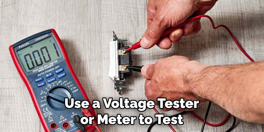 Use a Voltage Tester or Meter to Test