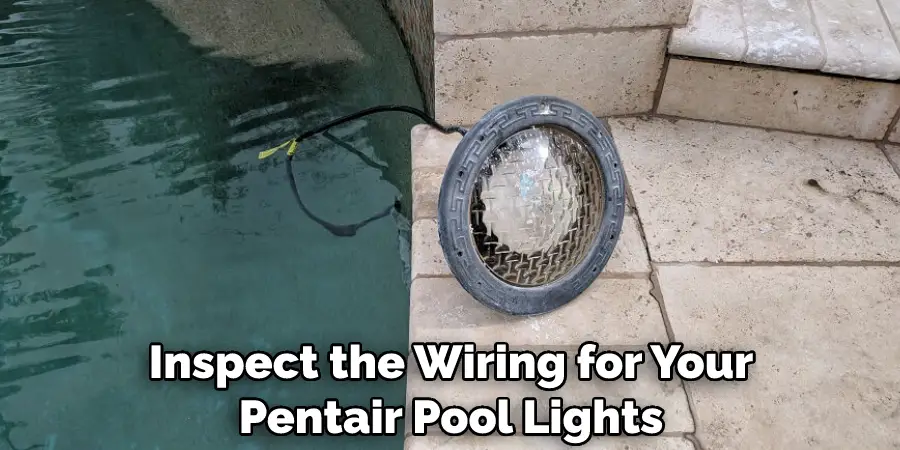 Inspect the Wiring for Your Pentair Pool Lights