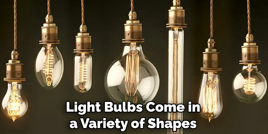 Light Bulbs Come in a Variety of Shapes