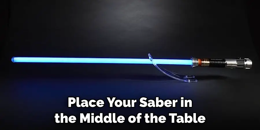 Place Your Saber in the Middle of the Table