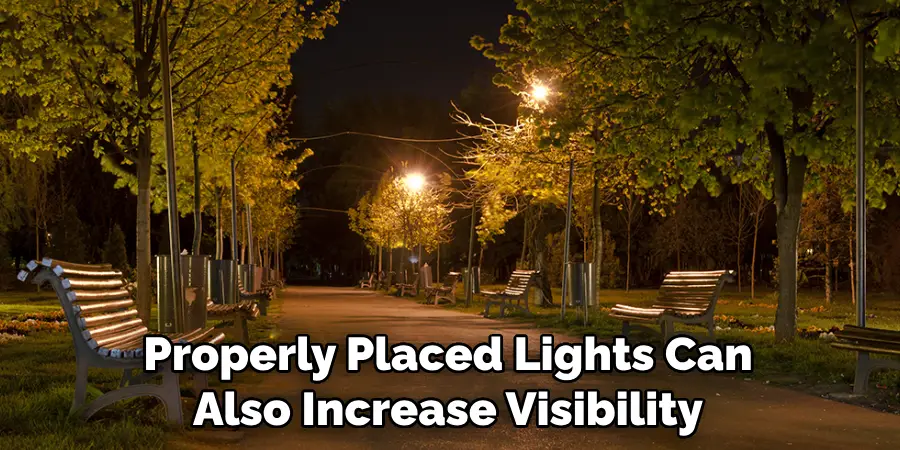 Properly Placed Lights Can Also Increase Visibility