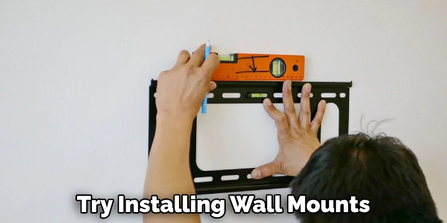 Try Installing Wall Mounts