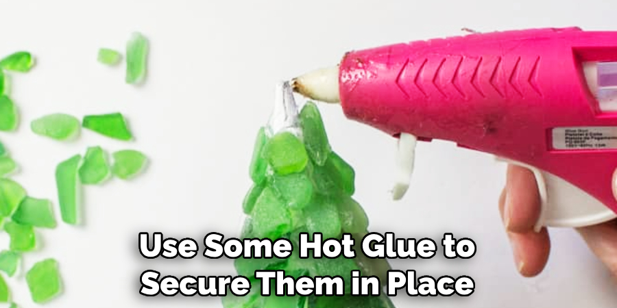 Use Some Hot Glue to Secure Them in Place