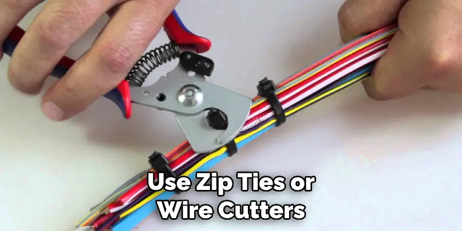 Use Zip Ties or Wire Cutters