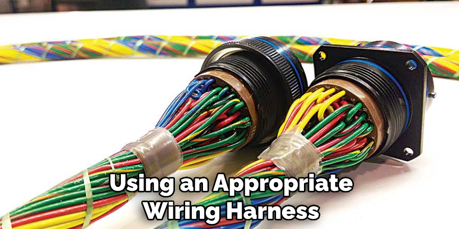 Using an Appropriate Wiring Harness