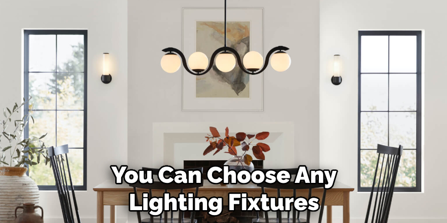 You Can Choose Any Lighting Fixtures