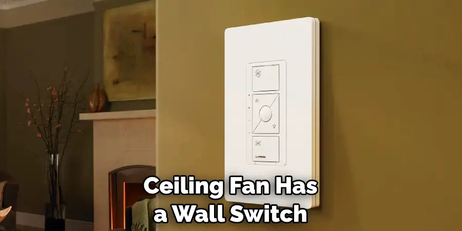 Ceiling Fan Has a Wall Switch