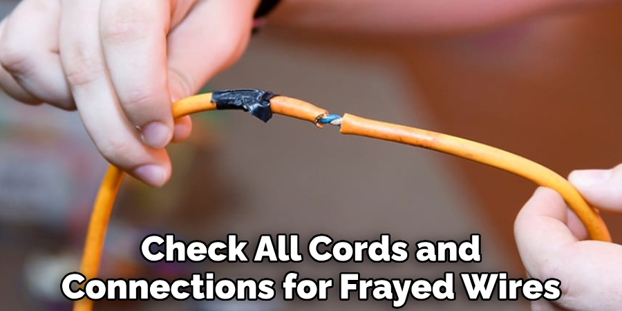 Check All Cords and Connections for Frayed Wires
