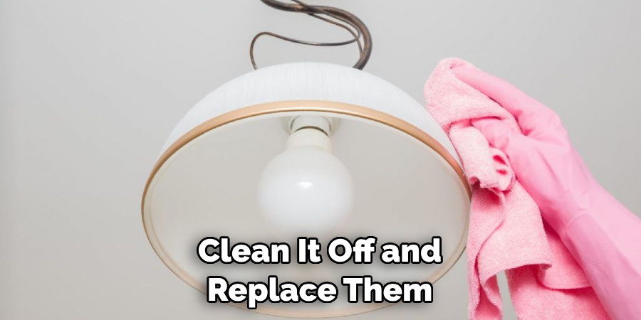 Clean It Off and Replace Them