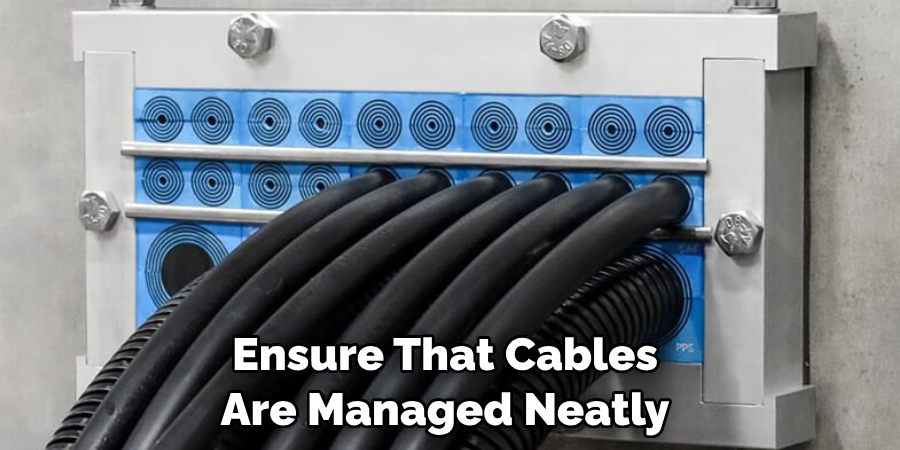 Ensure That Cables Are Managed Neatly