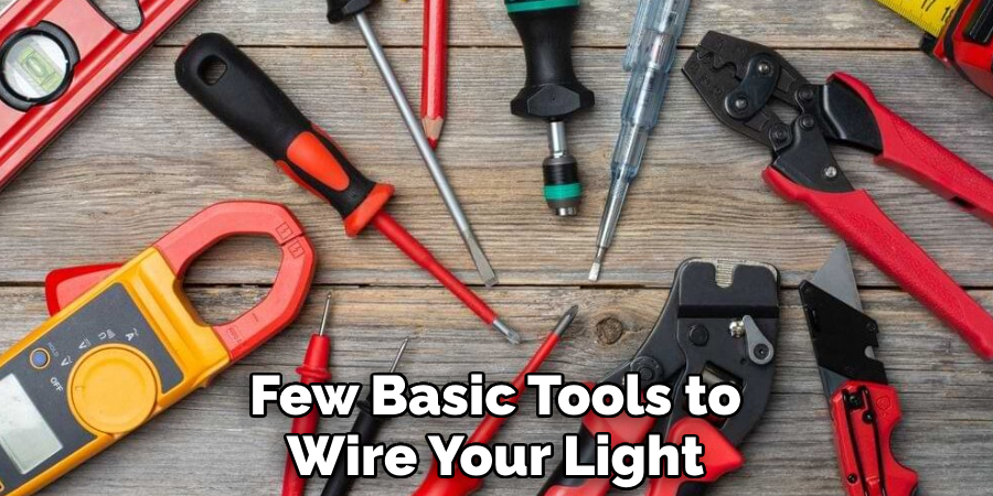 Few Basic Tools to Wire Your Light