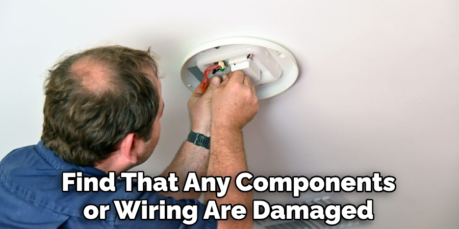 Find That Any Components
or Wiring Are Damaged