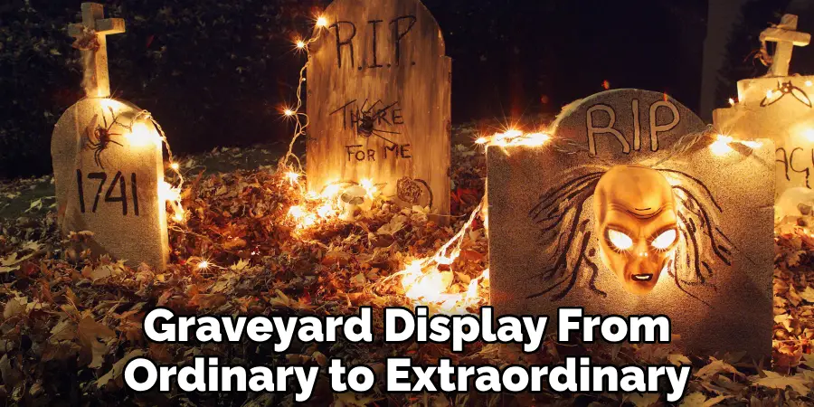 Graveyard Display From Ordinary to Extraordinary