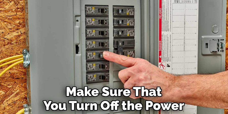 Make Sure That You Turn Off the Power