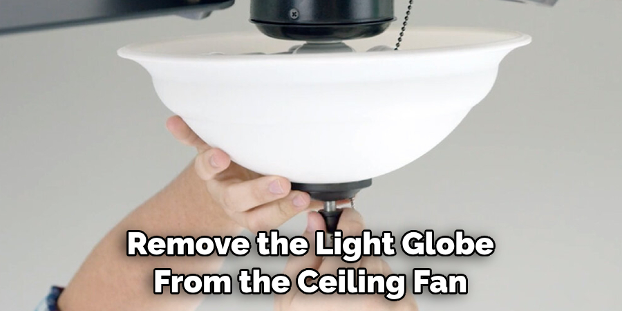 Remove the Light Globe From the Ceiling Fan