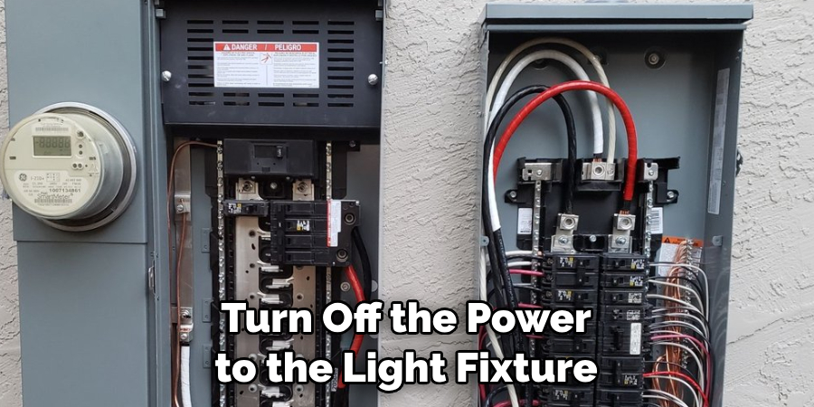 Turn Off the Power to the Light Fixture